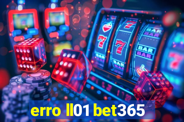 erro ll01 bet365